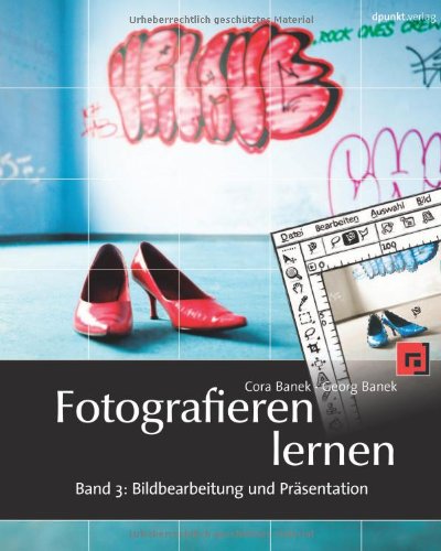 Produkt-Bild: Fotografieren lernen: Band 3: Bildbearbeitung und Pr&auml;sentation. Digitale Bilder verstehen und optimieren