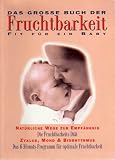 Das gro&szlig;e Buch der Fruchtbarkeit - Fit f&uuml;r ein Baby - Uta K&ouml;nig