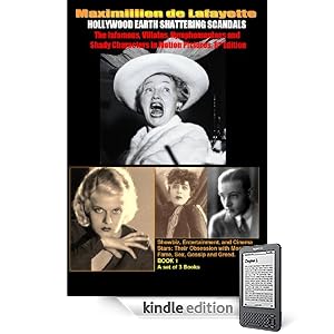 Hollywood's Earth Shattering Scandals: The infamous, villains, nymphomaniacs and shady character in motion pictures. 8th Edition. Book 1 (Series of 3 Volumes: ... with Money, Fame, Sex, Gossip and Greed.)