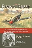 The Flying Greek: An Immigrant Fighter Ace's WWII Odyssey with the RAF, USAAF, and French Resistance