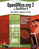 OpenOffice.org 2 : Ou StarOffice 8 Calc, Writer, Impress et Draw