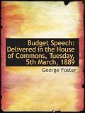 Budget Speech: Delivered in the House of Commons, Tuesday, 5th March, 1889