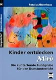 Kinder entdecken Mir�: Die kunterbunte Fundgrube f�r den Kunstunterricht - Rosalia Abbenhaus
