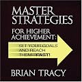 Master Strategies for Higher Achievement: Set Your Goals and Reach Them - Fast!