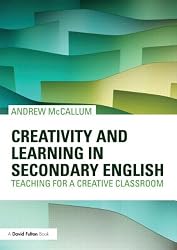 Creativity and Learning in Secondary English: Teaching for a creative classroom