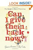 Can I Give Them Back Now?: The Aargh to Zzzz of Parenting