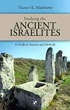 Studying the ancient Israelites : a guide to sources and methods