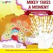 Mikey Takes A Moment: Personal Development for Children series - Meditation and Relaxation