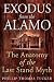EXODUS FROM THE ALAMO: The Anatomy of the Last Stand Myth
