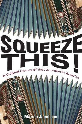 Squeeze This!: A Cultural History of the Accordion in America (Folklore Studies in a Multicultural World)