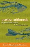 Useless Arithmetic: Why Environmental Scientists Can't Predict the Future