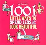 1001 little ways to spend less and look beautiful