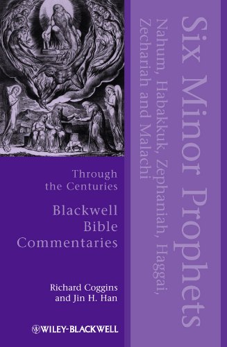 Six Minor Prophets Through the Centuries: Nahum, Habakkuk, Zephaniah, Haggai, Zechariah, and Malachi (Wiley Blackwell Bible Commentaries)