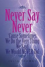 Never Say Never 'Cause Sometimes We Do the Very Thing We Said We Would NEVER Do!