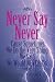 Never Say Never 'Cause Sometimes We Do the Very Thing We Said We Would NEVER Do!