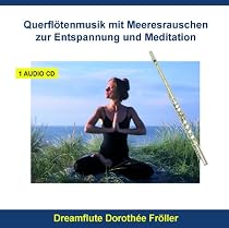 Entspannung und Meditation Querfl&ouml;tenmusik - Querfl&ouml;te mit Meeresrauschen - Naturger&auml;usche zur Entspannung - Entspannungsmusik instrumental, Meditationsmusik mit Naturger&auml;uschen f&uuml;r Yoga, Tai Chi, Qi Gong oder Massage