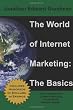 The World of Internet Marketing: The Basics: Online Brand Building, Social Media, and Website Design (Volume 1)