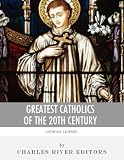 Greatest Catholics of the 20th Century: The Lives and Legacies of Blessed Pope John Paul II, Blessed Mother Teresa of Calcutta, and Padre Pio