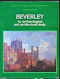 Beverley : an archaelogical and architectural study