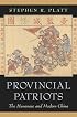Provincial Patriots: The Hunanese and Modern China