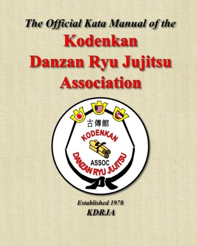 The Official Kata Manual of The Kodenkan Danzan Ryu Jujitsu Association: KDRJA Kata Manual