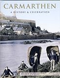 Carmarthen : a history and celebration of the town