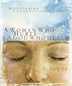 A Woman Who Hurts, A God Who Heals: Discovering Unconditional Love