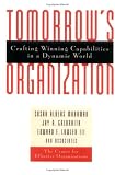 Tomorrow`s Organization: Crafting Winning Capabilities in a Dynamic World (Jossey Bass Business and Management Series)