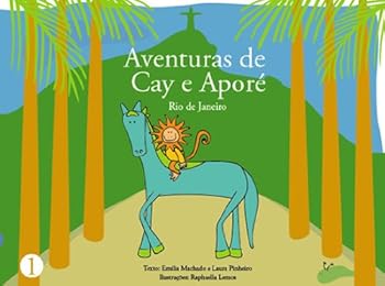 aventuras de cay e apore - rio de janeiro - jardim botanico (portuguese edition) - laura pinheiro. emilia machado and raphaella lemos aventuras de cay e apore - rio de janeiro - jardim botanico (portuguese edition) - laura pinheiro. emilia machado and raphaella lemos