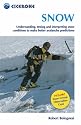 Snow: Understanding, Testing and Interpreting Snow Conditions to Make Better Avalanche Predictions (Cicerone Mini-guides)