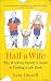 Half a Wife: The Working Family's Guide to Getting a Life Back