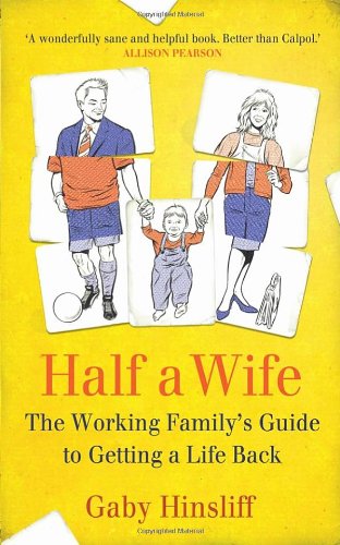 Half a Wife: The Working Family's Guide to Getting a Life Back