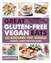 Great Gluten-Free Vegan Eats From Around the World: Fantastic, Allergy-Free Ethnic Recipes