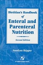 Dietitian's Handbook of Enteral and Parenteral Nutrition Dietitian's Handbook of Enteral and Parenteral Nutrition