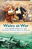 Wales at war : the experience of the Second World War in Wales