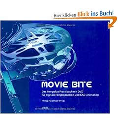 Movie Bite: Das kompakte Praxisbuch mit DVD f�r digitale Filmproduktion und CAD-Animationen