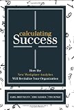 Calculating Success: How the New Workplace Analytics Will Revitalize Your Organization