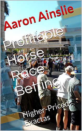 Profitable Horse Race Betting: Higher-Priced Exactas
