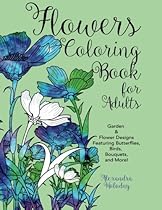 Flowers Coloring Book for Adults: Garden & Flower Designs Featuring Butterflies, Birds, Bouquets, and More! (Nature Coloring Book)