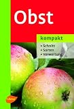 Obst kompakt: Schnitt - Sorten - Verwertung - Manfred Fischer, Hans J. Albrecht, Martin Geibel, Heinrich Th&ouml;nges, Uwe Jakubik, Gerd Gro&szlig;mann, Wolf D. Wackwitz