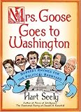 Mrs. Goose Goes to Washington: Nursery Rhymes for the Political Barnyard