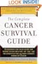 The Complete Cancer Survival Guide: Everything You Must Know and Where to go For State-Of-The-Art Treatment of the 25 Most Common Forms of Cancer.