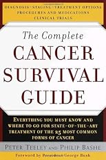 The Complete Cancer Survival Guide: Everything You Must Know and Where to go For State-Of-The-Art Treatment of the 25 Most Common Forms of Cancer.