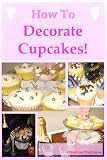 How To Decorate Cupcakes