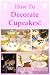 Books : How To Decorate Cupcakes