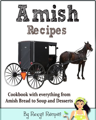 Amish Recipes. Cookbook with everything from Amish Bread to Soup and Desserts