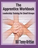 The Apprentice Workbook: Leadership Training For Small Groups