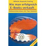 WIE MAN ERFOLGREICH E-BOOKS VERKAUFT. Exklusivinterviews mit Top-Autorenvon "Wilhelm Ruprecht Frieling"