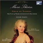 Marie Therese, Child of Terror: The Fate of Marie Antoinette's Daughter | Susan Nagel
