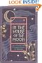 In the House of the Moon: Reclaiming the Feminine Spirit of Healing